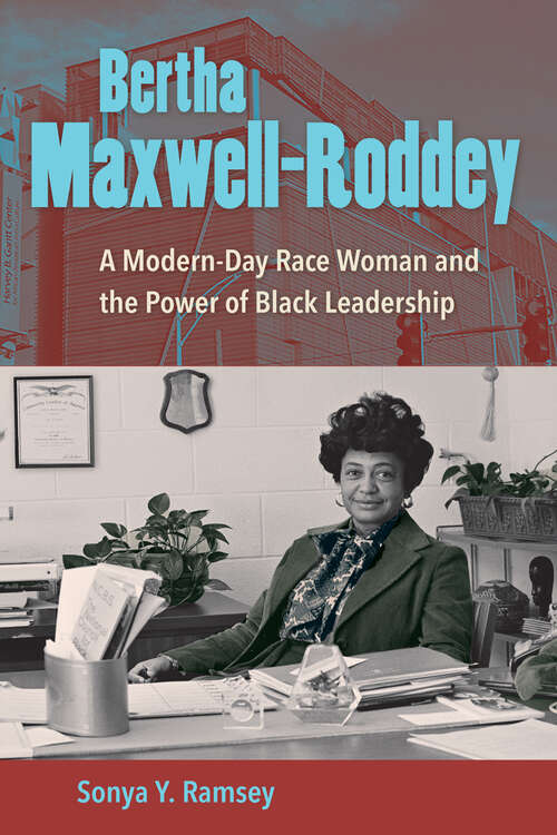 Book cover of Bertha Maxwell-Roddey: A Modern-Day Race Woman and the Power of Black Leadership