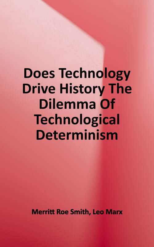 Book cover of Does Technology Drive History?: The Dilemma of Technological Determinism