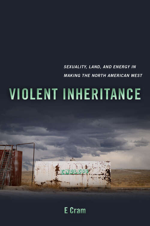 Book cover of Violent Inheritance: Sexuality, Land, and Energy in Making the North American West (Environmental Communication, Power, and Culture #3)