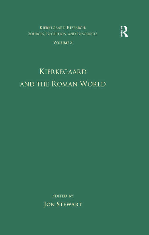 Book cover of Volume 3: Kierkegaard and the Roman World (Kierkegaard Research: Sources, Reception and Resources: Vol. 3)