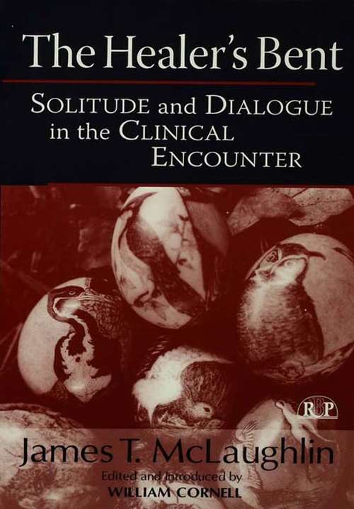 Book cover of The Healer's Bent: Solitude and Dialogue in the Clinical Encounter (Relational Perspectives Book Series)