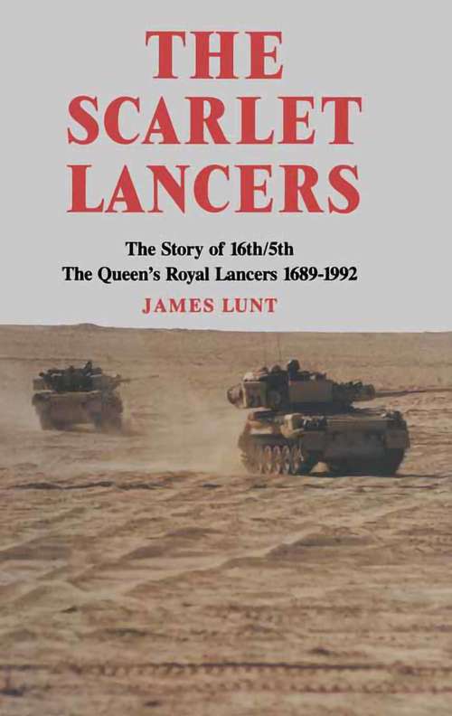 Book cover of The Scarlet Lancers: The Story of the 16th/5th: The Queen's Royal Lancers, 1689–1992 (Military History Ser.)