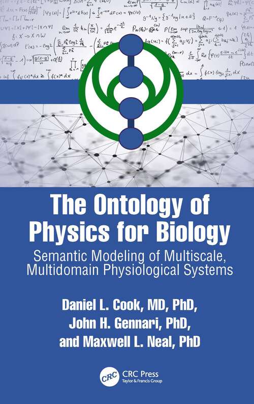 Book cover of The Ontology of Physics for Biology: Semantic Modeling of Multiscale, Multidomain Physiological Systems