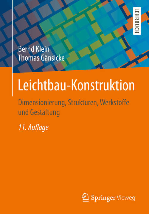 Book cover of Leichtbau-Konstruktion: Dimensionierung, Strukturen, Werkstoffe und Gestaltung (11. Aufl. 2019) (Viewegs Fachbücher Der Technik Ser.)