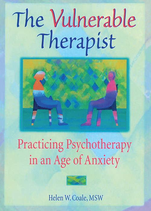 Book cover of The Vulnerable Therapist: Practicing Psychotherapy in an Age of Anxiety