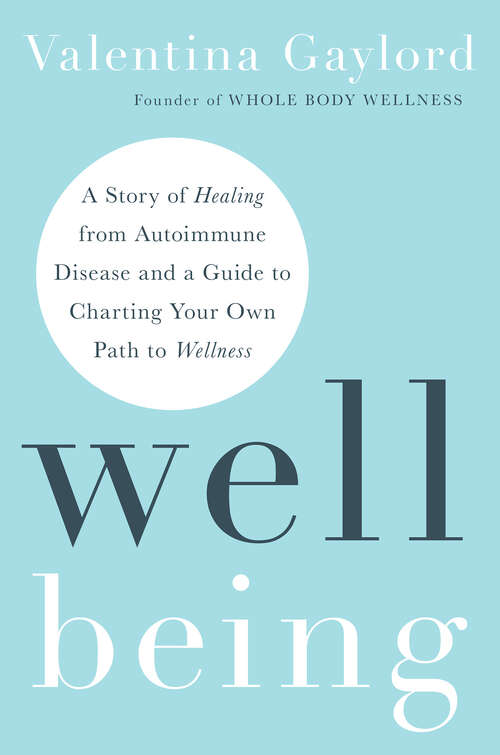 Book cover of Well Being: A Story of Healing from Autoimmune Disease and a Guide to Charting Your Own Path  to Wellness