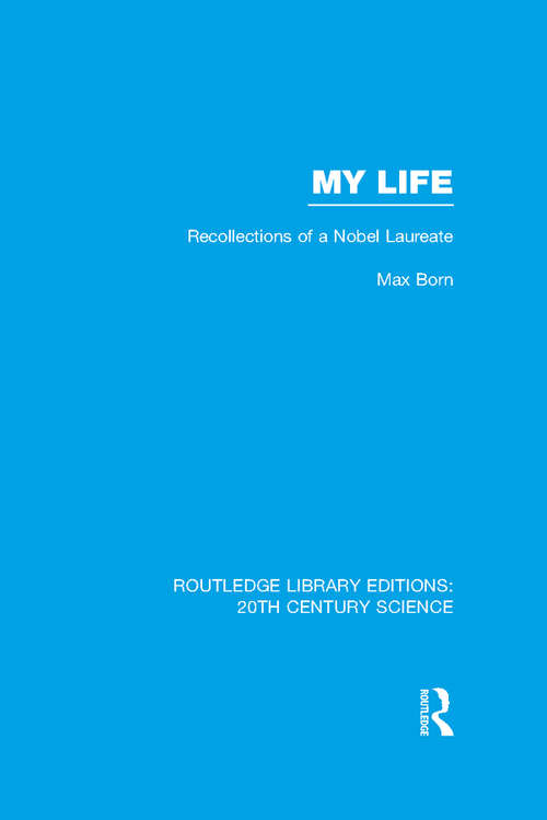 Book cover of My Life: Recollections of a Nobel Laureate (Routledge Library Editions: 20th Century Science)