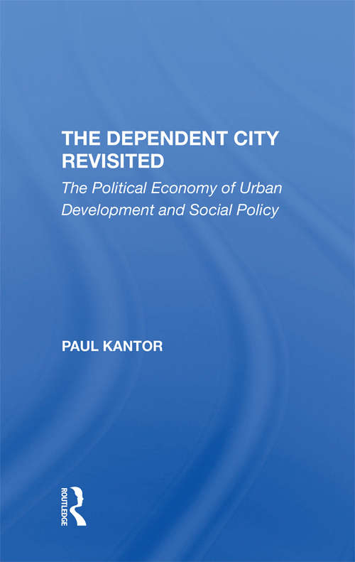 Book cover of The Dependent City Revisited: The Political Economy Of Urban Development And Social Policy