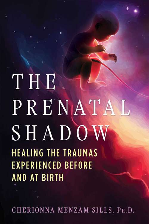 Book cover of The Prenatal Shadow: Healing the Traumas Experienced before and at Birth