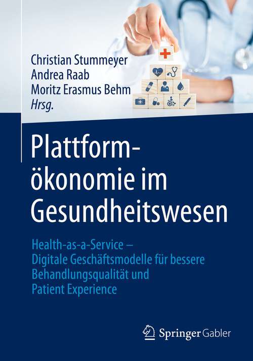 Book cover of Plattformökonomie im Gesundheitswesen: Health-as-a-Service - Digitale Geschäftsmodelle für bessere Behandlungsqualität und Patient Experience