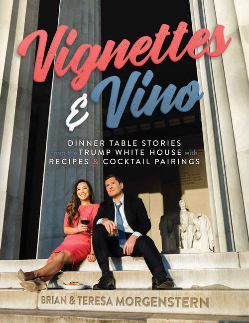 Book cover of Vignettes & Vino: Dinner Table Stories from the Trump White House with Recipes & Cocktail Pairings