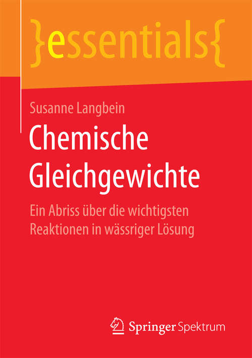 Book cover of Chemische Gleichgewichte: Ein Abriss über die wichtigsten Reaktionen in wässriger Lösung (essentials)