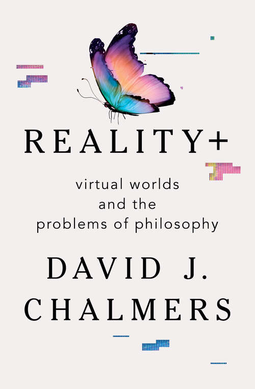 Book cover of Reality+: Virtual Worlds and the Problems of Philosophy