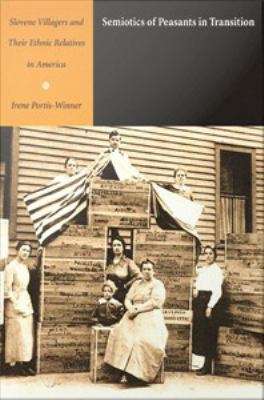 Book cover of Semiotics of Peasants in Transition: Slovene Villagers and Their Ethnic Relatives in America