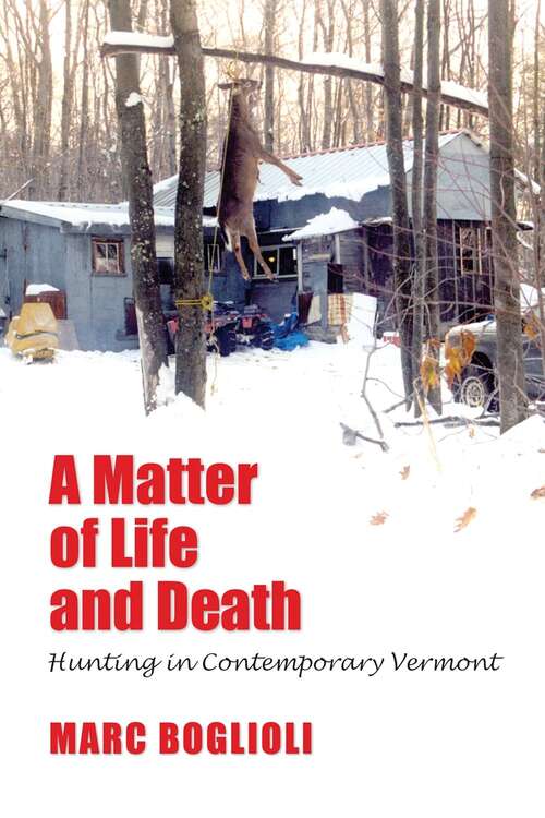 Book cover of A Matter of Life and Death: Hunting in Contemporary Vermont