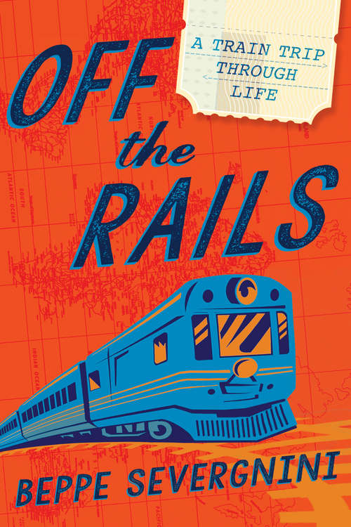Book cover of Off the Rails: A Train Trip Through Life