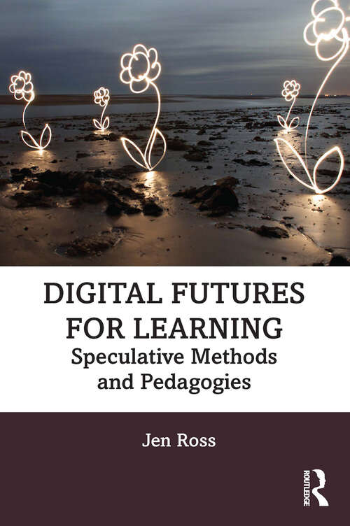 Book cover of Digital Futures for Learning: Speculative Methods and Pedagogies