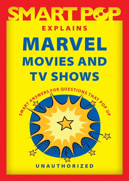 Book cover of Smart Pop Explains Marvel Movies and TV Shows