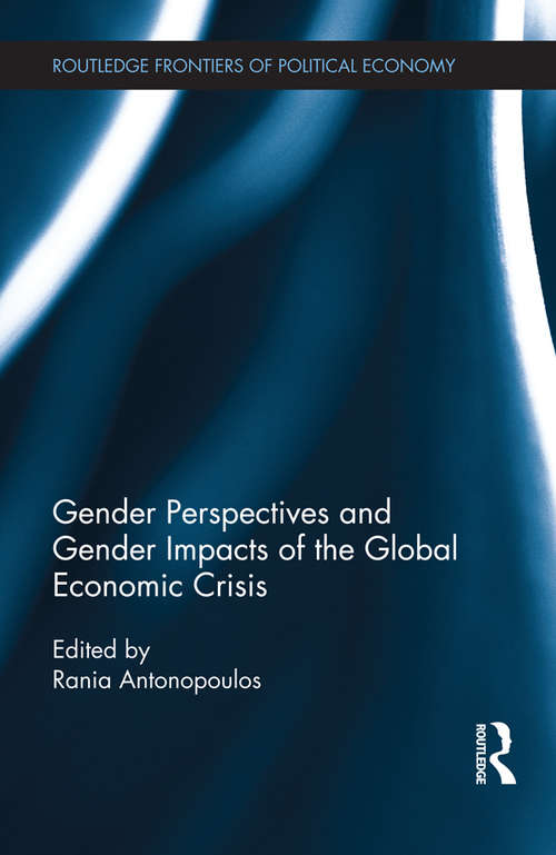 Book cover of Gender Perspectives and Gender Impacts of the Global Economic Crisis (Routledge Frontiers of Political Economy #180)