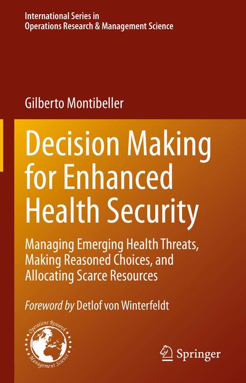 Book cover of Decision Making for Enhanced Health Security: Managing Emerging Health Threats, Making Reasoned Choices, and Allocating Scarce Resources (1st ed. 2022) (International Series in Operations Research & Management Science #328)