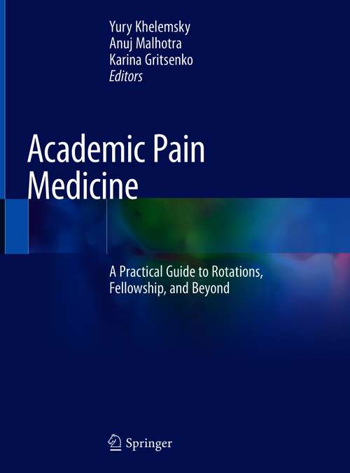 Book cover of Academic Pain Medicine: A Practical Guide to Rotations, Fellowship, and Beyond (1st ed. 2019)
