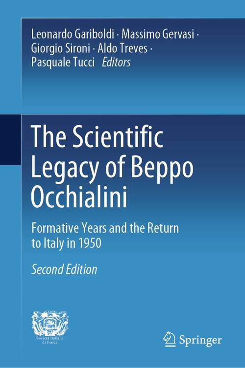 Book cover of The Scientific Legacy of Beppo Occhialini: Formative Years and the Return to Italy in 1950 (2nd ed. 2024)
