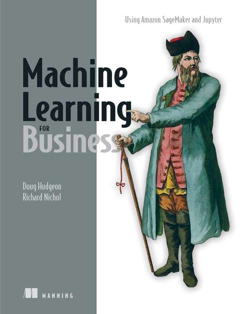 Book cover of Machine Learning for Business: Using Amazon SageMaker and Jupyter