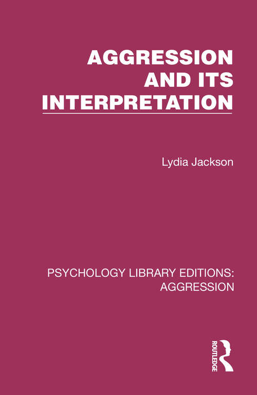 Book cover of Aggression and its Interpretation (Psychology Library Editions: Aggression)