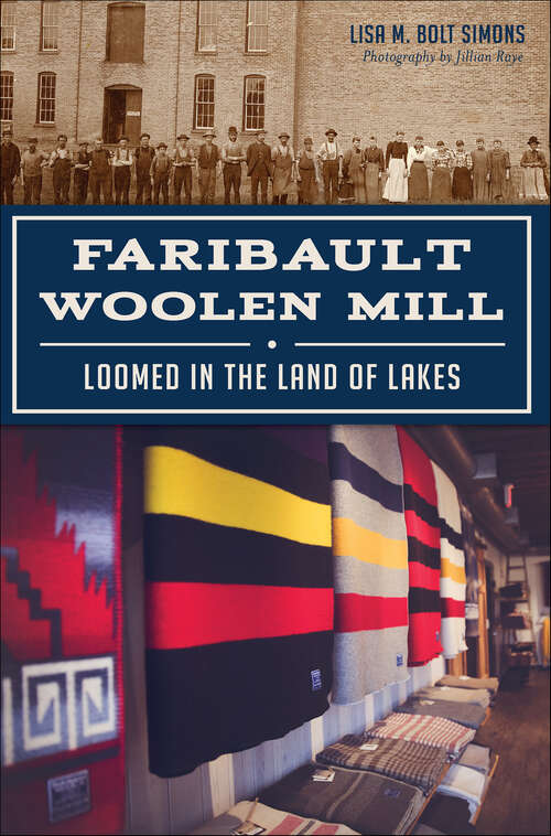 Book cover of Faribault Woolen Mill: Loomed in the Land of Lakes (Landmarks)