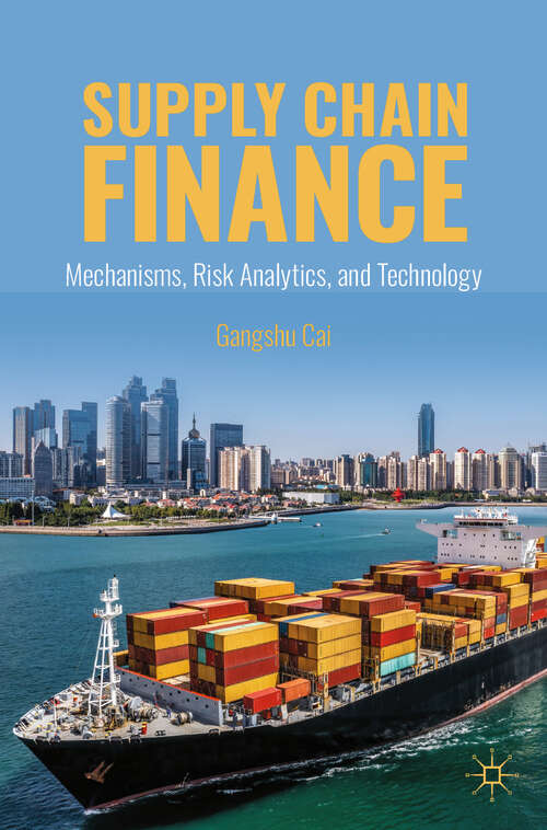 Book cover of Supply Chain Finance: Mechanisms, Risk Analytics, and Technology (2024)