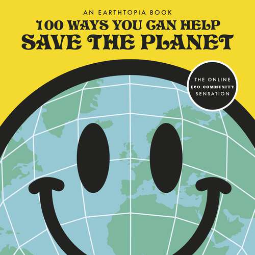 Book cover of 100 Ways You Can Help Save The Planet: Packed to the brim with tips on saving the planet in easy and accessible ways