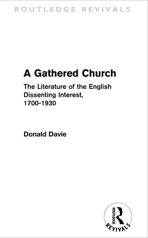 Book cover of A Gathered Church: The Literature of the English Dissenting Interest, 1700-1930 (Routledge Revivals)