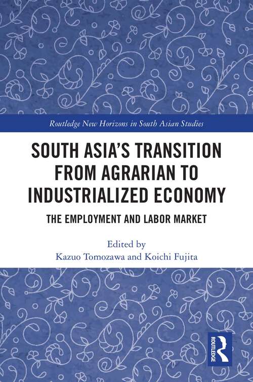 Book cover of South Asia's Transition from Agrarian to Industrialized Economy: The Employment and Labor Market (Routledge New Horizons in South Asian Studies)