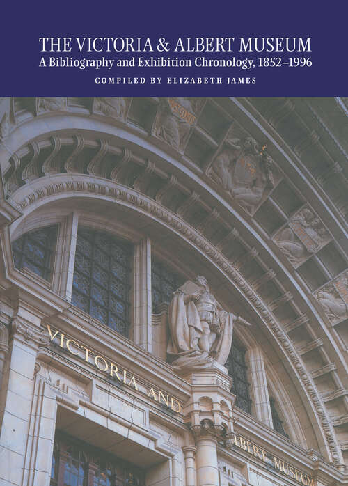 Book cover of The Victoria and Albert Museum: A Bibliography and Exhibition Chronology, 1852-1996