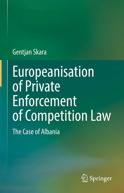 Book cover of Europeanisation of Private Enforcement of Competition Law: The Case of Albania (1st ed. 2022)