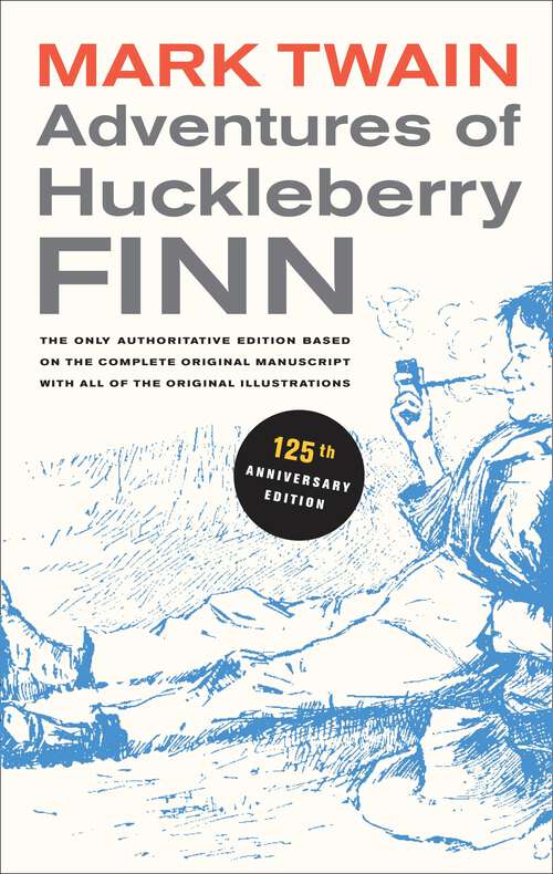 Book cover of Adventures of Huckleberry Finn, 125th Anniversary Edition: The only authoritative text based on the complete, original manuscript (3) (Mark Twain Library #9)