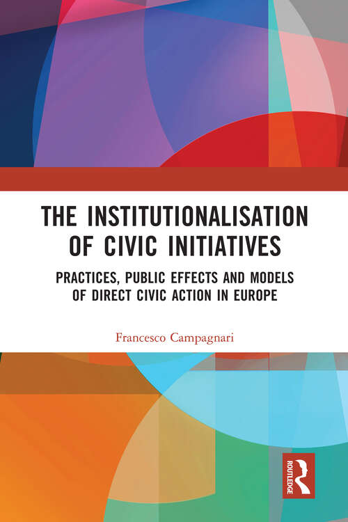 Book cover of The Institutionalisation of Civic Initiatives: Practices, Public Effects and Models of Direct Civic Action in Europe (1)