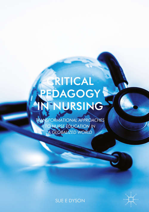 Book cover of Critical Pedagogy in Nursing: Transformational Approaches to Nurse Education in a Globalized World