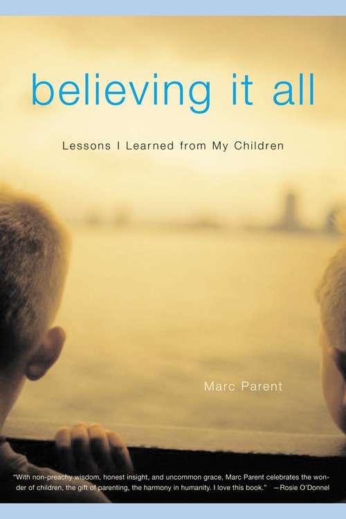 Book cover of Believing It All: What My Children Taught Me About Trout Fishing, Jelly Toast, and Life