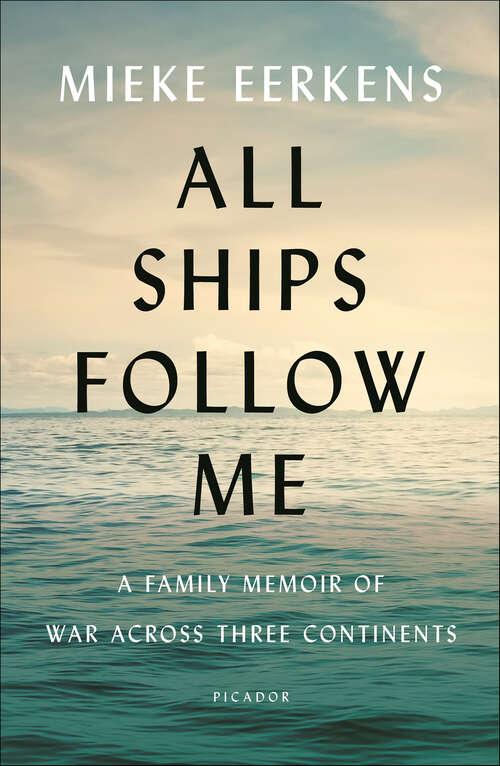 Book cover of All Ships Follow Me: A Family Memoir of War Across Three Continents