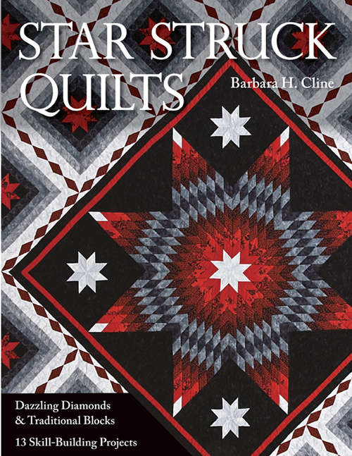 Book cover of Star Struck Quilts: Dazzling Diamonds & Traditional Blocks—13 Skill-Building Projects