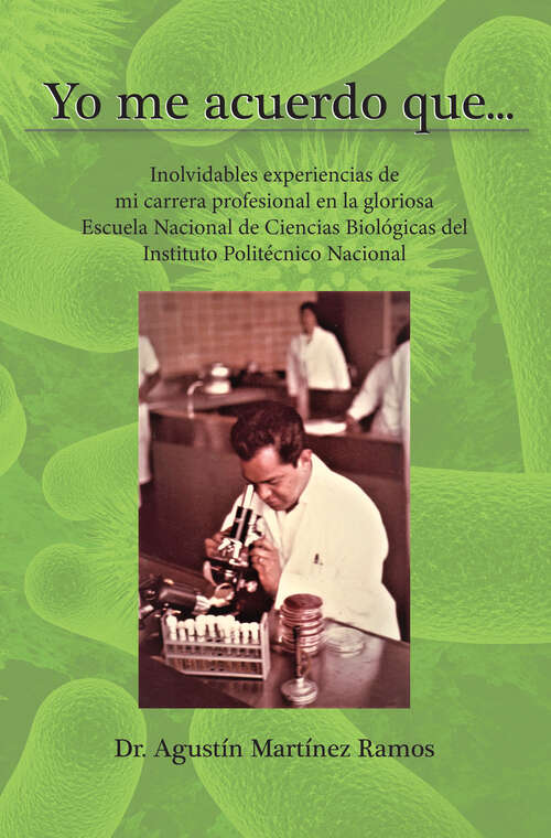 Book cover of Yo me acuerdo que…: Inolvidables experiencias de mi carrera profesional en la gloriosa Escuela Nacional de Ciencias Biológicas del Instituto Politécnico Nacional