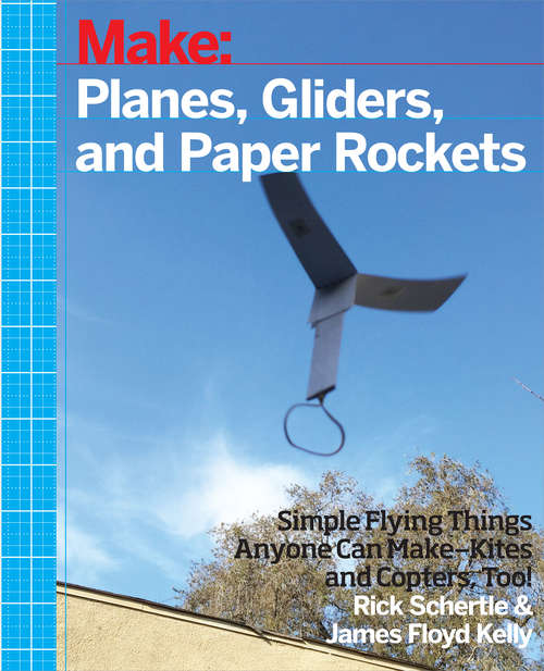 Book cover of Make: Planes, Gliders and Paper Rockets