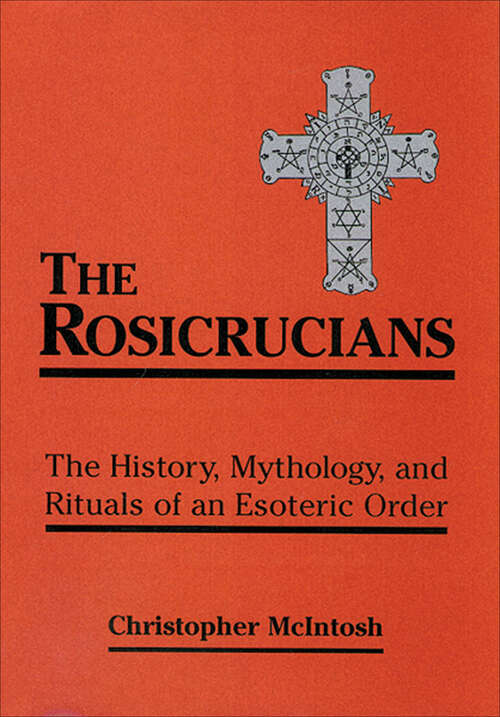 Book cover of The Rosicrucians: The History, Mythology, and Rituals of an Esoteric Order