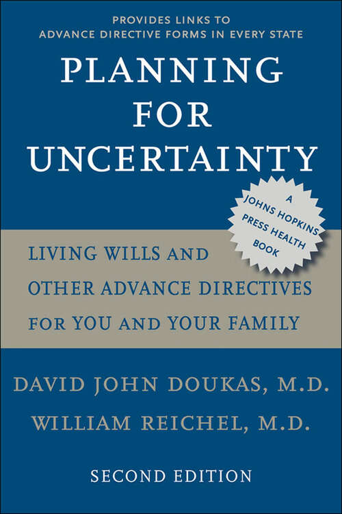 Book cover of Planning For Uncertainty: Living Wills and Other Advance Directives for You and Your Family (2) (A Johns Hopkins Press Health Book)
