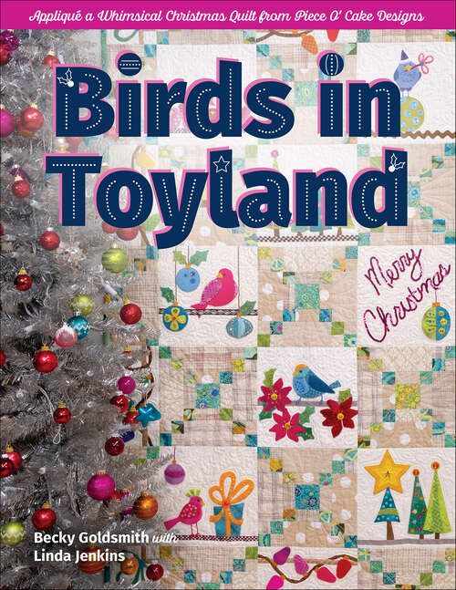 Book cover of Birds in Toyland: Appliqué a Whimsical Christmas Quilt From Piece O' Cake Designs