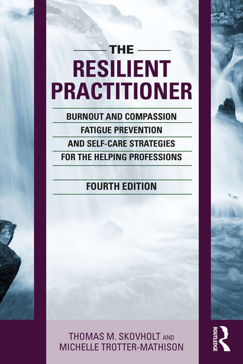 Book cover of The Resilient Practitioner: Burnout and Compassion Fatigue Prevention and Self-Care Strategies for the Helping Professions, 4th ed