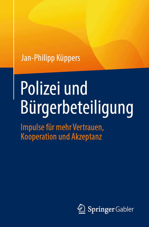 Book cover of Polizei und Bürgerbeteiligung: Impulse für mehr Vertrauen, Kooperation und Akzeptanz (2024)