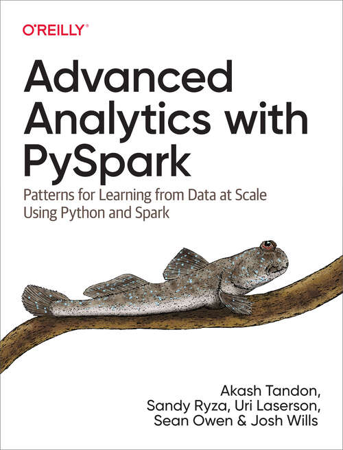 Book cover of Advanced Analytics with PySpark: Patterns for Learning from Data at Scale Using Python and Spark (1)