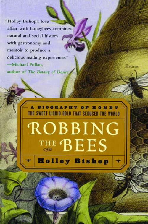Book cover of Robbing the Bees: A Biography of Honey--The Sweet Liquid Gold that Seduced the World